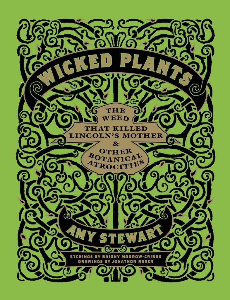 Wicked Plants: The Weed That Killed Lincolns Mother and Other Botanical Atrocities     Hardcover – Illustrated, May 21, 2009
